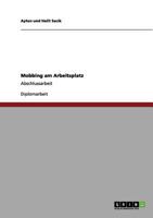 Mobbing am Arbeitsplatz: Abschlussarbeit 3656099723 Book Cover