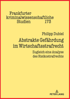 Abstrakte Gefährdung im Wirtschaftsstrafrecht: Zugleich eine Analyse des Risikostrafrechts (Frankfurter kriminalwissenschaftliche Studien, 173) (German Edition) 3631920970 Book Cover