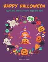 Happy Halloween Coloring And Activity Book For Kids 4-8: A Fun Workbook For Happy Halloween Learning , Trace And Color , Dot To Dot, Puzzle ,Addition , Subtraction , Find Different And More ! B08KH5F3BB Book Cover
