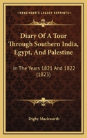 Diary Of A Tour Through Southern India, Egypt, And Palestine: In The Years 1821 And 1822 1165932946 Book Cover