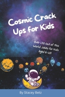 Cosmic Crack Ups for Kids: Out-of-This-World Jokes About Space, Planets, Aliens, and Astronauts for Kids B0F5NJ852B Book Cover