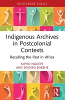 Indigenous Archives in Postcolonial Contexts: Recalling the Past in Africa 1032235039 Book Cover