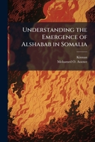 Understanding the Emergence of Alshabab in Somalia 1249428297 Book Cover