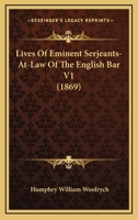 Lives of Eminent Serjeants-At-Law of the English Bar, Volume 1 1355756332 Book Cover