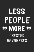 Less People More Crested Havaneses: Lined Journal, 120 Pages, 6 x 9, Funny Crested Havanese Gift Idea, Black Matte Finish (Less People More Crested Havaneses Journal) 1673428223 Book Cover