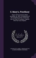 S. Mary's, Prestbury: Report Of Presentations Made November 28, 1881, In Celebration Of The Completion Of His Twenty-first Year As Vicar Of Prestbury, Together With The Vicar's Replies... 1346890358 Book Cover