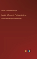 Société D'Économie Politique de Lyon: Compte rendu analytique des séances 3385023815 Book Cover