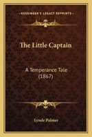 The Little Captain: A Temperance Tale 1167187385 Book Cover