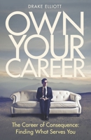 Own Your Career: The Career of Consequence: Finding What Serves You B089D34V4K Book Cover