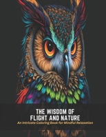 The Wisdom of Flight and Nature: An Intricate Coloring Book for Mindful Relaxation B0C52FHD5H Book Cover