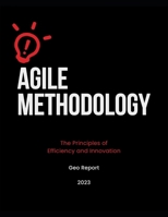 Agile Methodology: The Principles of Efficiency and Innovation B0FKYP6QPN Book Cover