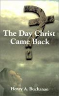 The Day Christ Came Back 1588201368 Book Cover