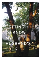Getting to Know My Husband's Cock 0615466494 Book Cover
