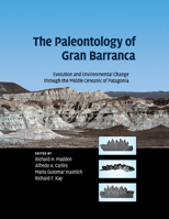The Paleontology of Gran Barranca: Evolution and Environmental Change Through the Middle Cenozoic of Patagonia 110844573X Book Cover