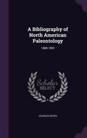 A Bibliography of North American Paleontology: 1888-1892 1175569607 Book Cover