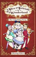 The Unbirthday Party (Alice & Friends in Wonderland) 0989933040 Book Cover
