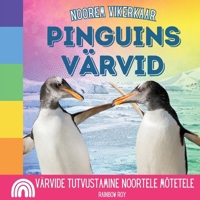 Noorem Vikerkaar, Pinguins Värvid: Värvide tutvustamine noortele mõtetele (Noorem Vikerkaar, Loomad) (Estonian Edition) B0CQV613RG Book Cover