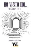 Ho visto Dio... Vi Saluta tutti: Gruppo Editoriale WritersEditor B0C6P4WSW9 Book Cover
