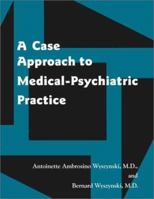 A Case Approach to Medical-Psychiatric Practice 0880485302 Book Cover