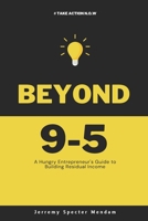 Beyond 9-5: A Young Entrepreneur's Guide to Residual Income B0DSWJCBRN Book Cover