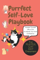 Purrfect Self-Love: Pamper Yourself Like a Cat & Unleash Your Inner Confidence: A Playful Guide to Feline-Inspired Self-Care, Confidence, and Embracing Your Inner Cat, cat lover gift, mental wellness B0F147WBVQ Book Cover