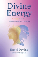 Divine Energy: Insight, Healing & Potential 1914225783 Book Cover