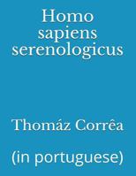 Homo sapiens serenologicus: (in portuguese) 1717952186 Book Cover