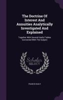 The Doctrine Of Interest And Annuities: Analytically Investigated And Explained 1120743931 Book Cover