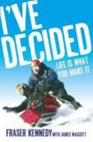 I've Decided: Life is What You Make it 0993450709 Book Cover