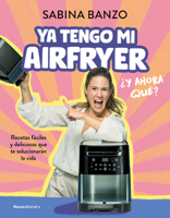 Ya tengo mi airfryer, ¿ahora qué?/ I Have My Own Airfryer, Now What? (Spanish Edition) 8410096927 Book Cover