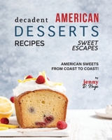 Decadent American Dessert Recipes: American Sweets from Coast to Coast! (Sweet Escapes) B0CNHH277K Book Cover