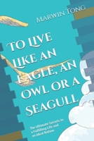 To Live Like an Eagle, an Owl or a Seagull: The Ultimate Secrets to a Fulfilling Life and an Ideal Nation. B0DYK8SBT2 Book Cover