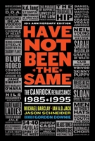 Have Not Been the Same: The Canrock Renaissance 1985-1995 1550229923 Book Cover