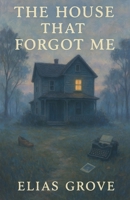 The House That Forgot Me B0F7K2ZF86 Book Cover