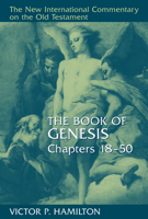 The Book of Genesis: Chapters 18-50 (The New International Commentary on the Old Testament) 0802823092 Book Cover