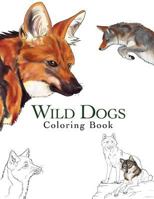 Wild Dogs: Adult Coloring Book of Realistic Wolves, Foxes, Coyotes, and Other Wild Canines 1974556786 Book Cover
