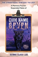 A Memory Found: Expanded Tales of Code Name Seven (The Starstruck Hunters) B0DRMP4VY8 Book Cover