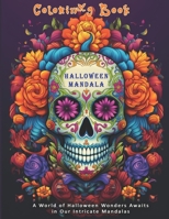 Halloween Mandala Colorin Book: A World of Halloween Wonders Awaits in Our Intricate Mandalas B0CHL46ZYD Book Cover