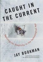 Caught in the Current: Searching for Simplicity in the Technological Age 0312309252 Book Cover