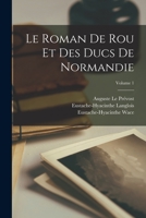 Le Roman De Rou Et Des Ducs De Normandie; Volume 1 101639585X Book Cover