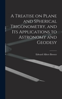 A Treatise on Plane and Spherical Trigonometry, and its Applications to Astronomy and Geodesy 1017948216 Book Cover