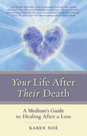 Your Life After Their Death: A Medium's Guide to Healing After a Loss 1401943225 Book Cover