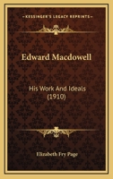 Edward Macdowell: His Work And Ideals (1910) 0548773963 Book Cover