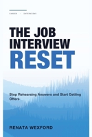 The Job Interview Reset: Stop Rehearsing Answers and Start Getting Offers 1804282693 Book Cover