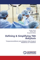 Defining & Simplifying TMJ Ankylosis: Temporomandibular joint Ankylosis & Its Surgical Modalities of Treatment 6203847844 Book Cover