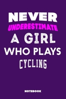 Never Underestimate a Girl Who Plays Cycling: 120 Pages, 6x9, Soft Cover, Matte Finish, Lined Sport Journal, Funny Sport Notebook, perfect gift for Cycling Supporter 1651124035 Book Cover
