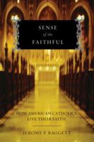 Sense of the Faithful: How American Catholics Live Their Faith 0199826080 Book Cover