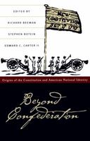 Beyond Confederation: Origins of the Constitution and American National Identity 0807841722 Book Cover