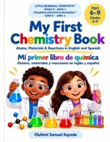 My First Chemistry Book: Atoms, Materials & Reactions in English and Spanish (Little Bilingual Scientists) B0HJP4ZJL1 Book Cover