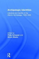 Archipelagic Identities: Literature and Identity in the Atlantic Archipelago, 1550-1800 0754635848 Book Cover